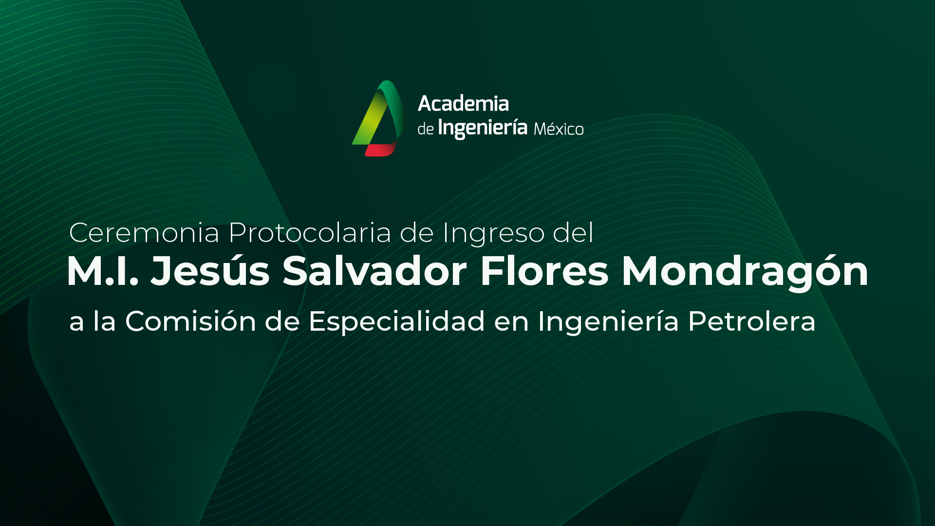 Ceremonia Protocolaria de Ingreso del M.I. Jesús Salvador Flores Mondragón a la Comisión de Especialidad en Ingeniería Petrolera
